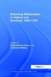 Enforcing Reformation in Ireland And Scotland, 15501700 St. Andrew's Studies in Reformation History St. Andrew's Studies in Reformation History