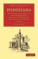 Pompeiana - The Topography, Edifices and Ornaments of Pompeii, the Result of Excavations Since 1819 Paperback