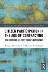 Citizen Participation In The Age Of Contracting - When Service Trumps Democracy Hardcover