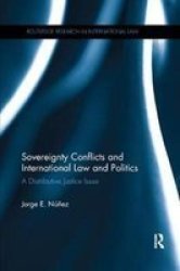 Sovereignty Conflicts And International Law And Politics - A Distributive Justice Issue Paperback