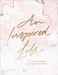 An Inspired Life - A Journal For Thinking Dreaming And Discovering Hardcover