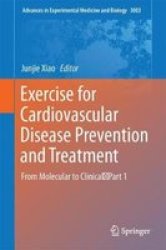 Exercise For Cardiovascular Disease Prevention And Treatment - From Molecular To Clinical Part 1 Hardcover 1ST Ed. 2017