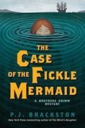 The Case Of The Fickle Mermaid: A BrOthers Grimm Mystery BrOthers Grimm Mysteries