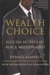 The Wealth Choice - Success Secrets Of Black Millionaires paperback