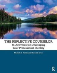 The Reflective Counselor - 45 Activities For Developing Your Professional Identity Paperback