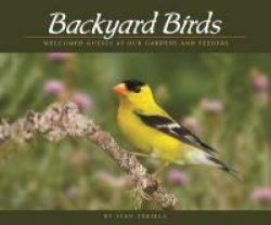 Backyard Birds - Welcomed Guests At Our Gardens And Feeders Paperback