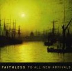 To All New Arrivals - Faithless