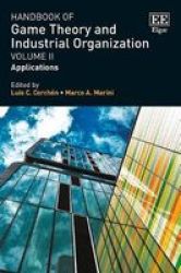 Handbook Of Game Theory And Industrial Organization Volume II - Applications Hardcover