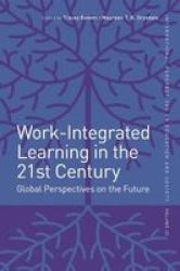 Work-integrated Learning In The 21ST Century - Global Perspectives On The Future Hardcover