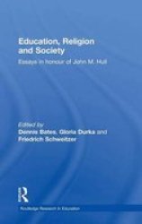 Education, Religion and Society: Essays in Honour of John M. Hull Routledge Research in Education
