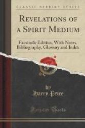 Revelations Of A Spirit Medium - Facsimile Edition With Notes Bibliography Glossary And Index Classic Reprint Paperback