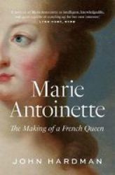 Marie-antoinette - The Making Of A French Queen Paperback