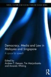 Democracy Media And Law In Malaysia And Singapore - A Space For Speech Hardcover New
