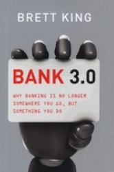 Bank 3.0: Why Banking Is No Longer Somewhere You Go But Something Y Ou Do Hardcover 2ND Edition