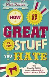 How To Be Great At The Stuff You Hate - The Straight-talking Guide To Networking Persuading And Selling Paperback New