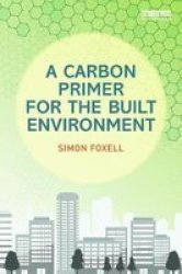 A Carbon Primer For The Built Environment Paperback New