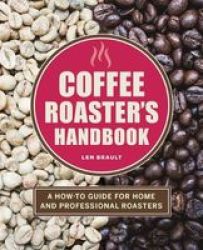 The Coffee Roaster& 39 S Handbook - A How-to Guide For Home And Professional Roasters Paperback