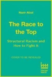 The Race To The Top - Structural Racism And How To Fight It Hardcover
