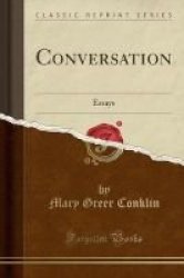 Conversation - Essays Classic Reprint Paperback