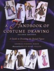 A Handbook Of Costume Drawing - A Guide To Drawing The Period Figure For Costume Design Students Paperback 2nd Revised Edition