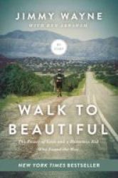 Walk To Beautiful - The Power Of Love And A Homeless Kid Who Found The Way Paperback
