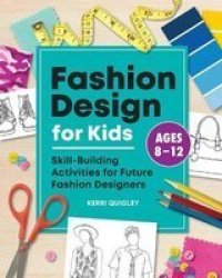 Fashion Design For Kids - Skill-building Activities For Future Fashion Designers Paperback