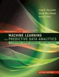 Fundamentals Of Machine Learning For Predictive Data Analytics Hardcover 2ND Revised Edition