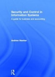 Security and Control in Information Systems: A Guide for Business and Accounting Routledge Information Systems Textbooks