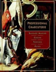 Professional Charcuterie - Sausage Making Curing Terrines And Pates hardcover
