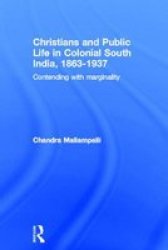 Christians and Public Life in Colonial South India,1863 1937 - Contending with Marginality