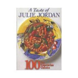 A Taste Of Julie Jordan: 100 Top Vegetarian Classics