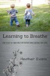 Learning To Breathe - The Story Of Twin Micropreemies Who Defied The Odds Paperback