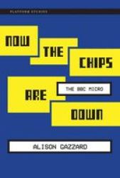 Now The Chips Are Down - The Bbc Micro Hardcover