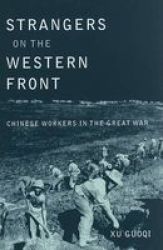 Strangers on the Western Front - Chinese Workers in the Great War