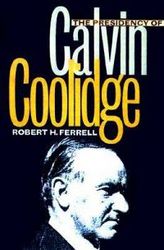 The Presidency of Calvin Coolidge American Presidency Series
