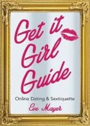 Get It Girl Guide To Online Dating And Sextiquette