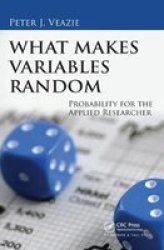 What Makes Variables Random - Probability For The Applied Researcher Paperback