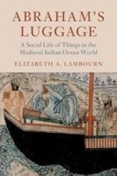 Abraham& 39 S Luggage - A Social Life Of Things In The Medieval Indian Ocean World Hardcover