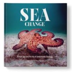 Sea Change - Primal Joy And The Art Of Underwater Tracking Hardcover