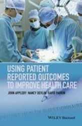 Using Patient Reported Outcomes To Improve Health Care Paperback