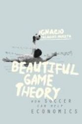 Beautiful Game Theory - How Soccer Can Help Economics hardcover