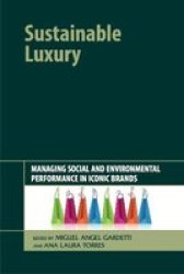Sustainable Luxury - Managing Social And Environmental Performance In Iconic Brands Hardcover