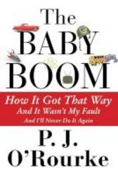 The Baby Boom - How It Got That Way...and It Wasn&#39 T My Fault...and I&#39 Ll Never Do It Again Paperback