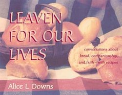 Cowley Publications Leaven for Our Lives: Conversations about Bread, Companionship, and Faith - With Recipes