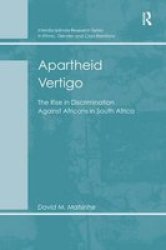 Apartheid Vertigo - The Rise In Discrimination Against Africans In South Africa Paperback