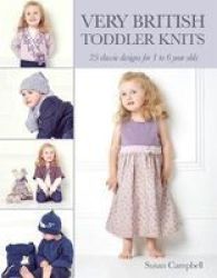 Very British Toddler Knits - 25 Classic Designs For 1 To 6 Year Olds Paperback