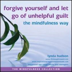 Forgive Yourself And Let Go Of Unhelpful Guilt The Mindfulness Way Cd
