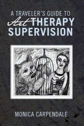 A Traveler's Guide To Art Therapy Supervision