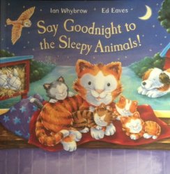 Say Goodnight To The Sleepy Animals - Ian Whybrow ed Eaves