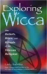 Exploring Wicca - The Beliefs Rites & Rituals Of The Wiccan Religion
